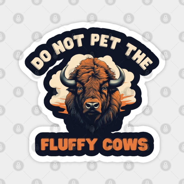 Do not pet the fluffy cows! American Bison Magnet by Pattyld