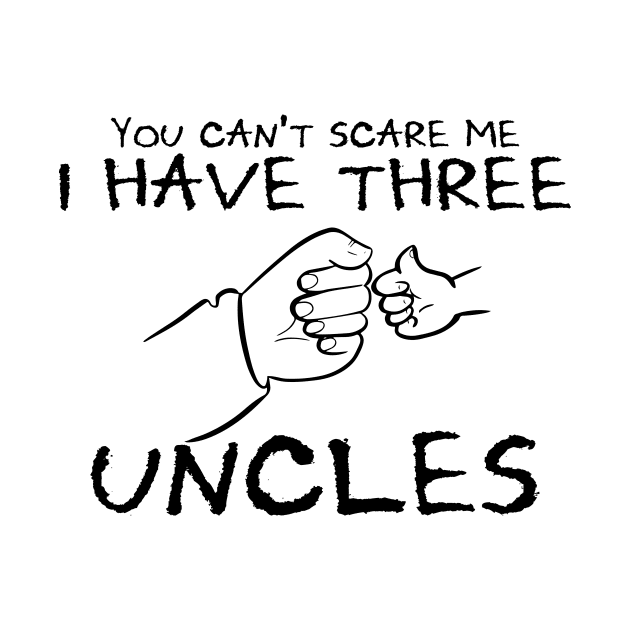You Can't Scare Me I Have Three Uncles by Officail STORE