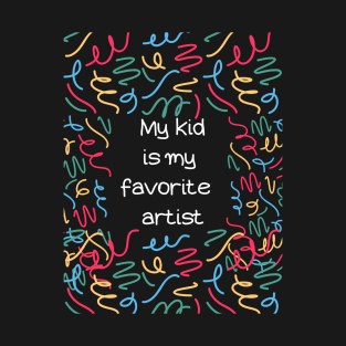 My Kid Is An Artist T-Shirt