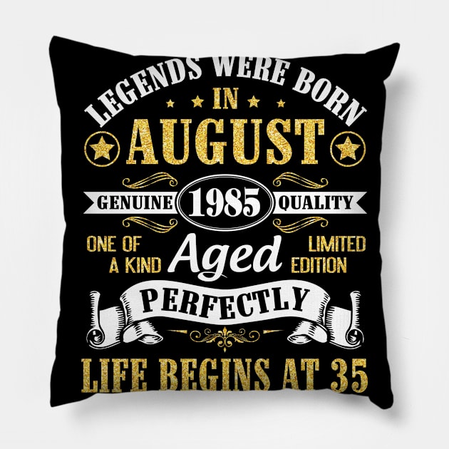 Legends Were Born In August 1985 Genuine Quality Aged Perfectly Life Begins At 35 Years Old Birthday Pillow by bakhanh123