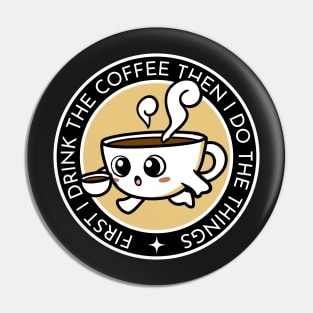 First I Drink the Coffee - Then I Do the Things - Coffee Cup II - Black - Gilmore Pin