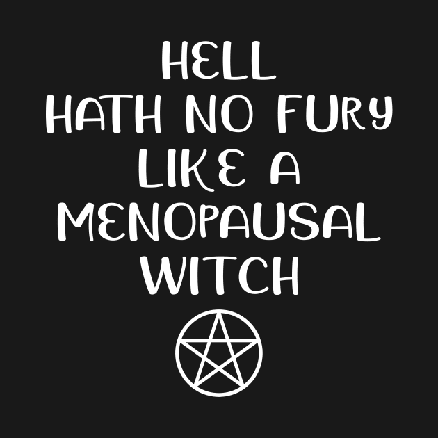 Hell Hath No Fury Like a Menopausal Witch Cheeky Witch® by Cheeky Witch