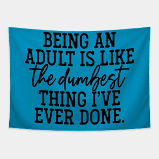 Being an adult is the dumbest thing I have ever done Tapestry