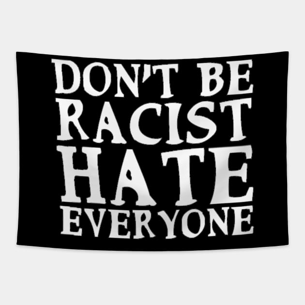 Don't Be Racist Hate Everyone Funny Slogan End-Racism Anti-Racism Man's & Woman's Tapestry by Salam Hadi