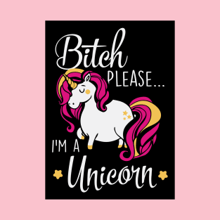 Bitch please... I'm a unicorn (black) T-Shirt