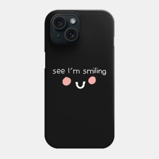 See I'm Smiling Funny Quote with Smiling Face Phone Case