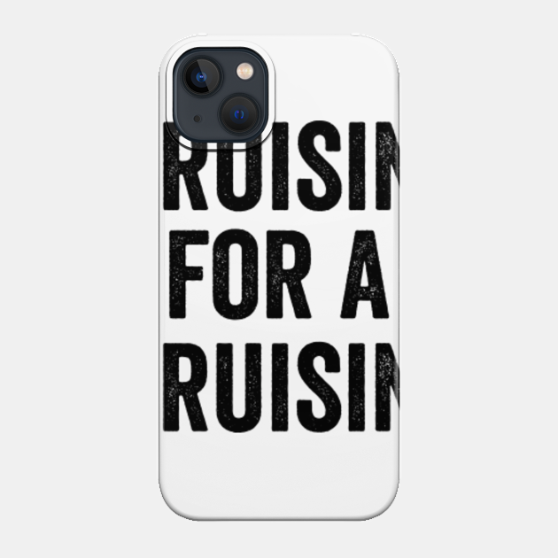 cruisin for a bruisin - Cruisin For A Bruisin - Phone Case
