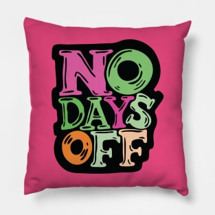 No Days Off - typography illustration Pillow