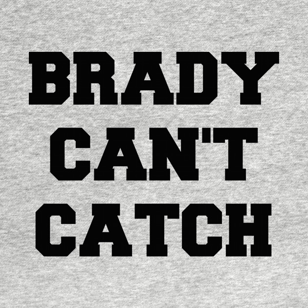 Disover Brady Can't Catch - Tom Brady - T-Shirt