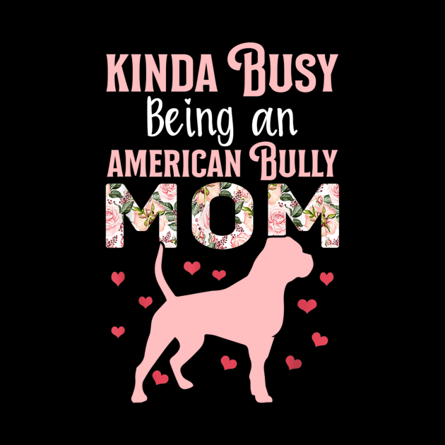 Kinda Busy Being An American Bully Mom by Xamgi