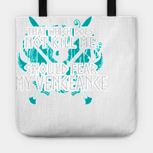 that which does not kill me, should fear my vengeance - shieldmaiden Tote