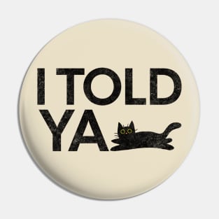 I Told Ya Black Cat Pin