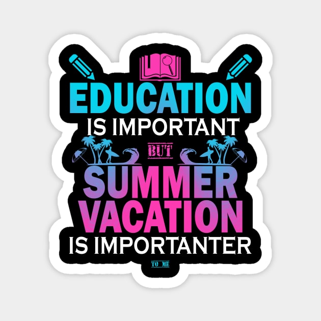 Education Is Important But Summer Vacation Is Importanter Magnet by YasOOsaY