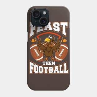 Feast Then Football Thanksgiving Phone Case