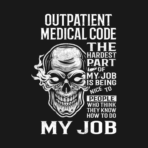 Outpatient Medical Code T Shirt - The Hardest Part Gift Item Tee by candicekeely6155