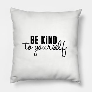 be kind to yourself Pillow