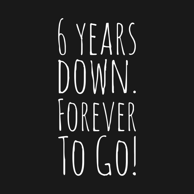 6 Years Down. Forever To Go! by greygoodz