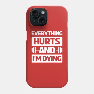 Everything Hurts and Im Dying workout Gym gym wear Phone Case