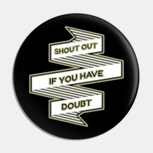 Shout out if you have doubt Pin