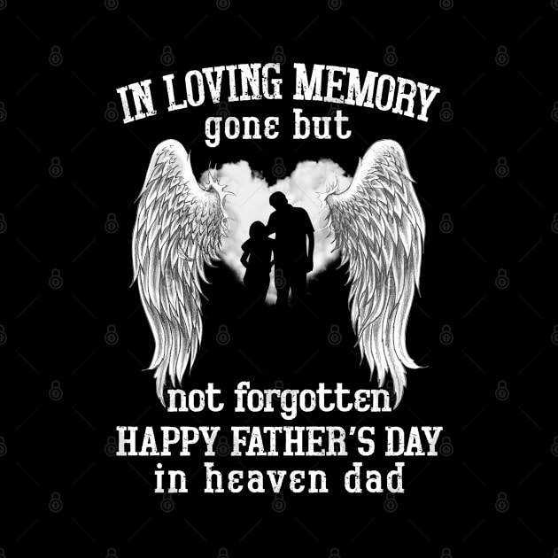 In Loving Memory Gone But Not Forgotten Happy Father's Day In Heaven Dad by DMMGear