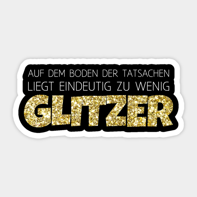 Auf Dem Boden Der Tatsachen Liegt Eindeutig Zu Wenig Glitzer Lustiger Spruch Pegatina Teepublic Mx