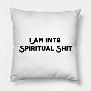 I Am Into Spiritual Shit Pillow