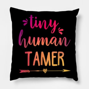 Tiny Human Tamer Shirt  Teacher or Mom Gift Pillow