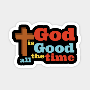 God is Good all the time. Magnet