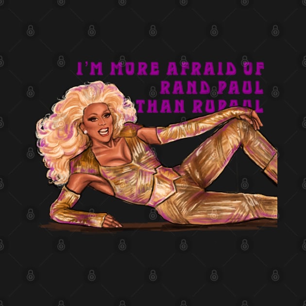 I’m More Afraid of Rand Paul Than RuPaul by xandra-homes