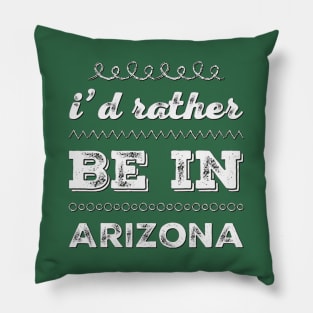 I'd rather be in Arizona Cute Vacation Holiday Arizona trip Pillow