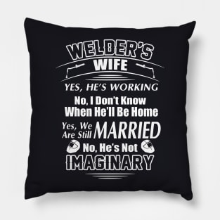 Welder S Wife Yes He Is Working No I Do Not Know When He Will Be Home Yes We Are Still Married No He Is Not Imaginary Welder Pillow