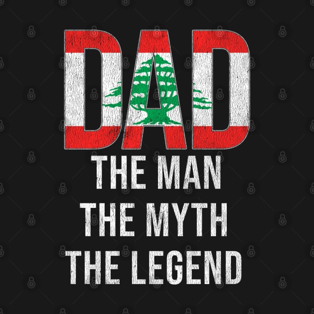 Lebanese Dad The Man The Myth The Legend - Gift for Lebanese Dad With Roots From Lebanese by Country Flags