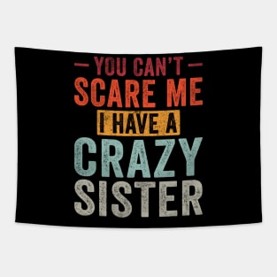 You can't Scare me I have a Crazy Sister Funny Siblings Tapestry