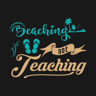 Beaching Not Teaching Summer T-Shirt