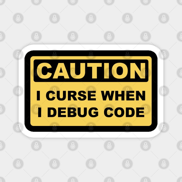 Caution I Curse When I Debug Code - Funny Programmer Design Magnet by geeksta