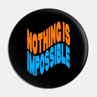 Nothing is impossible Pin