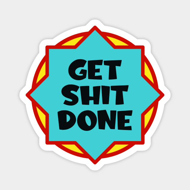 Get shit done Magnet by colorsplash