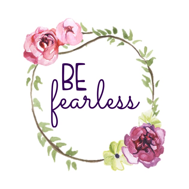 Be Fearless Floral Wreath by annmariestowe