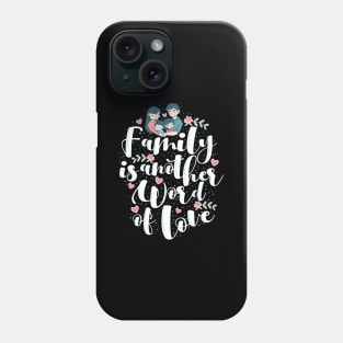 'Family Is Another Word For Love' Family Love Shirt Phone Case