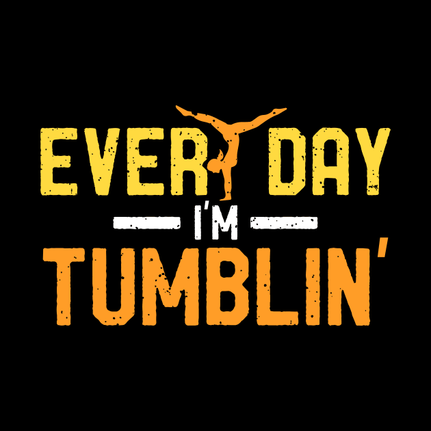 Every Day I'm Tumblin' Sports Gymastics Gift Idea by JeZeDe