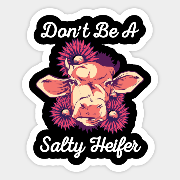 Don't Be a Salty Heifer Funny Cow Lover design - Dont Be Salty - Sticker