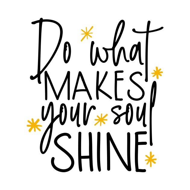 Do what makes your soul shine by Coral Graphics