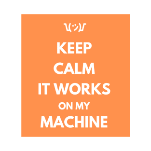 Keep Calm It Works On My Machine T-Shirt