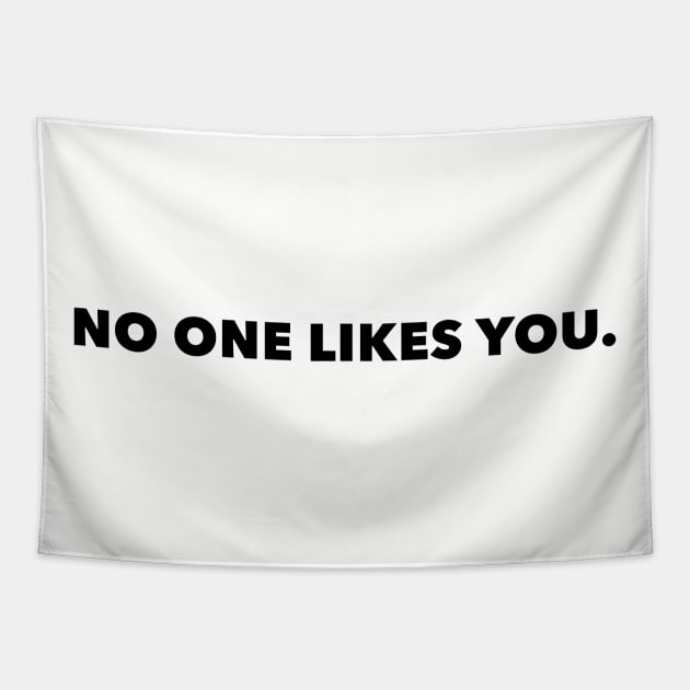 No One Likes You (FONT ONLY - LIGHT SHIRT) Tapestry by thomtran