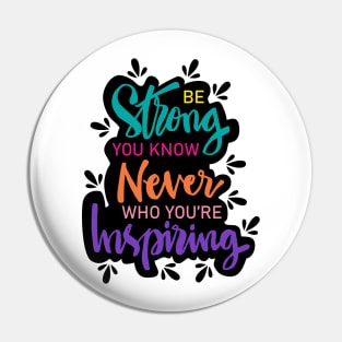 Be strong you know never who you're  inspiring. Motivational quote. Pin