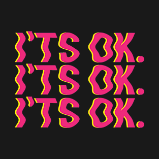 I'ts Ok T-Shirt