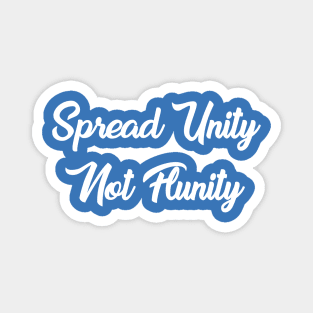 Spread Unity Not Flunity Magnet