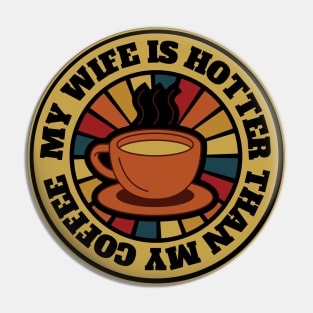 My Wife Is Hotter Than My Coffee Pin