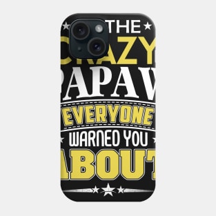 I'm The Crazy Papaw Everyone Warned You About Phone Case