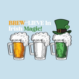 Leprechaun Luck With Every Sip! Brew-lieve In Irish Magic T-Shirt